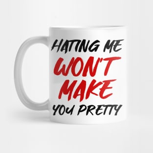 Hating me won't make you pretty Mug